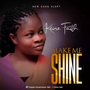 Kene Faith - Make me Shine